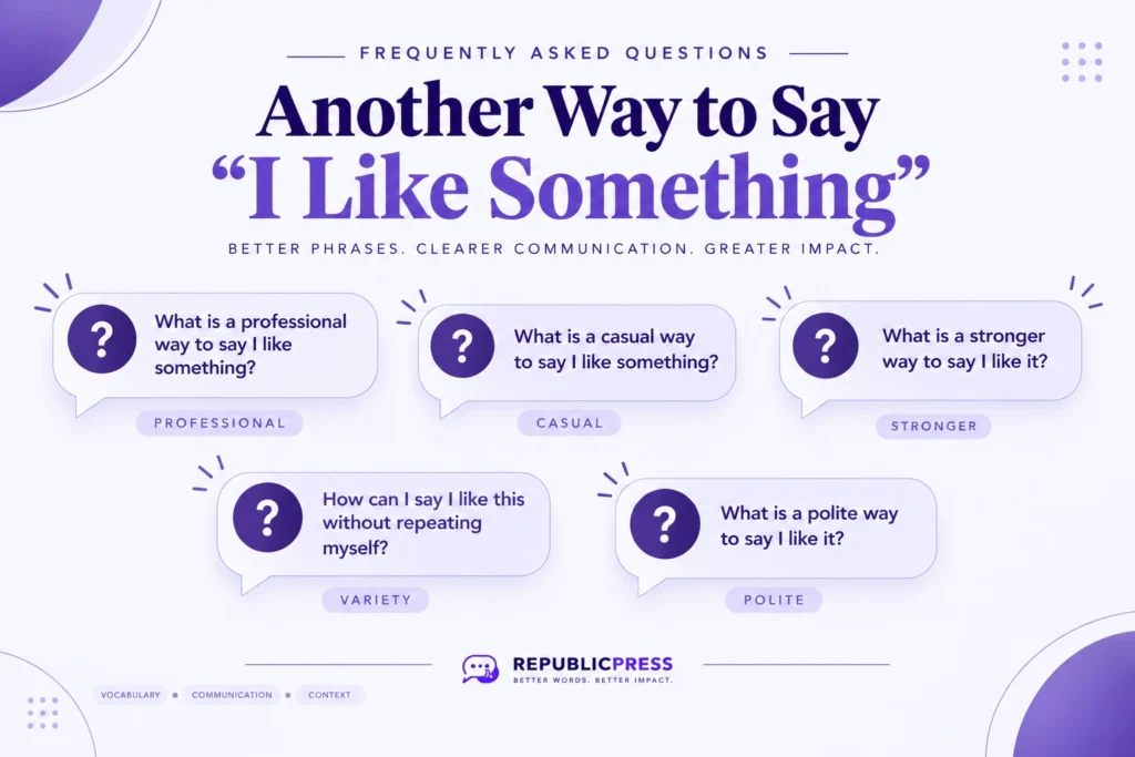 Frequently asked questions about another way to say "I like something